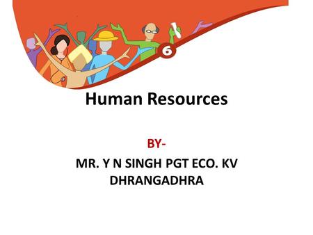 Human Resources BY- MR. Y N SINGH PGT ECO. KV DHRANGADHRA.