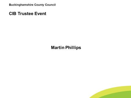 Buckinghamshire County Council CIB Trustee Event Martin Phillips.