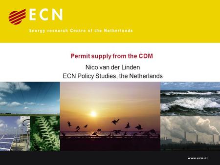 Permit supply from the CDM Nico van der Linden ECN Policy Studies, the Netherlands.