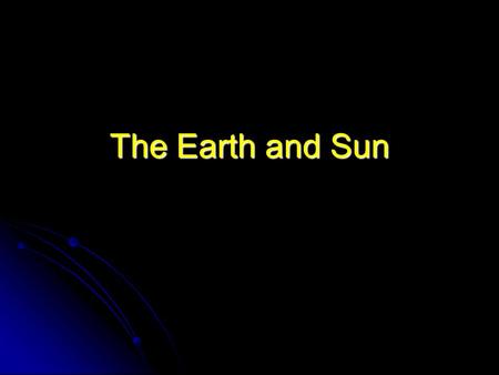 The Earth and Sun.
