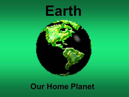 Earth Our Home Planet. Does Earth really move? We say that the Sun rises in the east, sets in the west and moves across the sky in between. The Sun just.