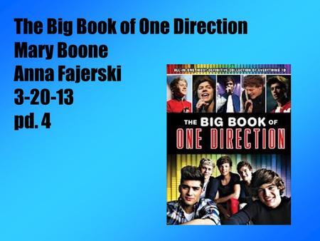The Big Book of One Direction Mary Boone Anna Fajerski 3-20-13 pd. 4.