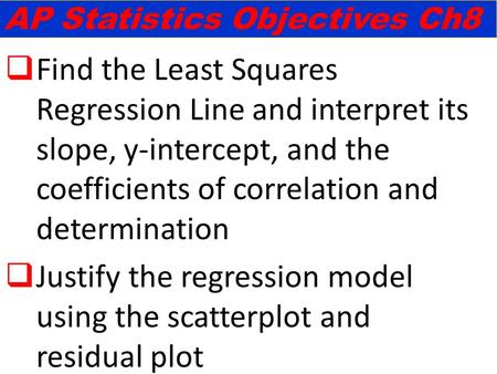  Find the Least Squares Regression Line and interpret its slope, y-intercept, and the coefficients of correlation and determination  Justify the regression.