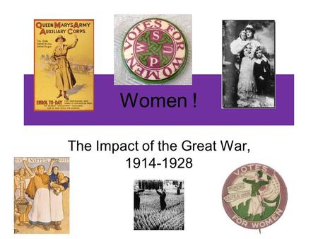 Women ! The Impact of the Great War, 1914-1928. How did the war affect the lives and work of women in Scotland The Great War is often seen as a major.