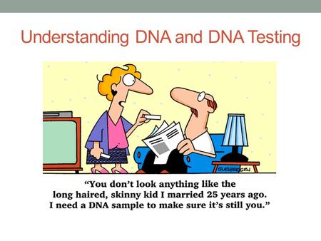 Understanding DNA and DNA Testing