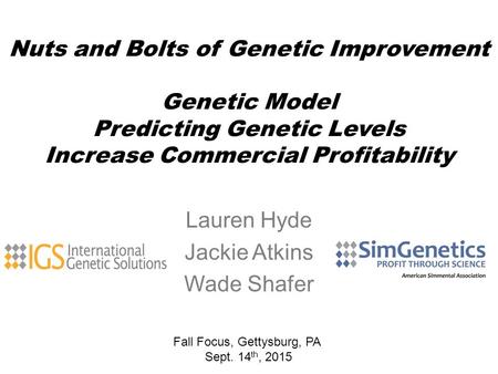 Nuts and Bolts of Genetic Improvement Genetic Model Predicting Genetic Levels Increase Commercial Profitability Lauren Hyde Jackie Atkins Wade Shafer Fall.