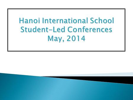 Hanoi International School Student-Led Conferences May, 2014