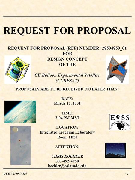 GEEN 2850 / 4850- 1 REQUEST FOR PROPOSAL REQUEST FOR PROPOSAL (RFP) NUMBER: 28504850_01 FOR DESIGN CONCEPT OF THE CU Balloon Experimental Satellite (CUBESAT)