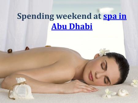 Spending weekend at spa inspa in Abu Dhabi. Everybody is keen on looking pretty and handsome. Be it a formal occasion or an informal one it somehow becomes.