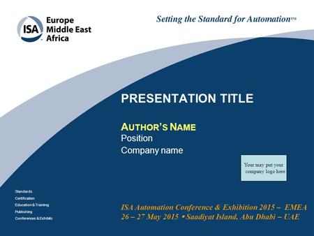 Standards Certification Education & Training Publishing Conferences & Exhibits ISA Automation Conference & Exhibition 2015 – EMEA 26 – 27 May 2015  Saadiyat.