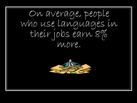 On average, people who use languages in their jobs earn 8% more.