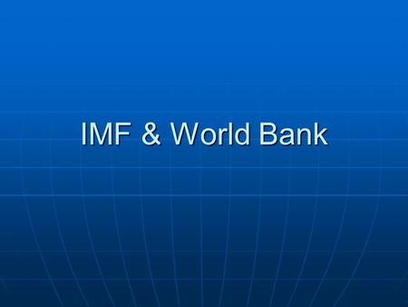 IMF & World Bank. Formation of global institutions (1945-1950) international economy viewed as one cause of war Why the US took the lead -rivalry with.