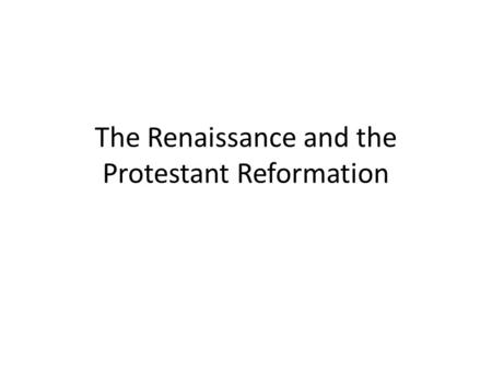 The Renaissance and the Protestant Reformation. Renaissance - Summary The Renaissance is considered the start of Modern times because it is more like.