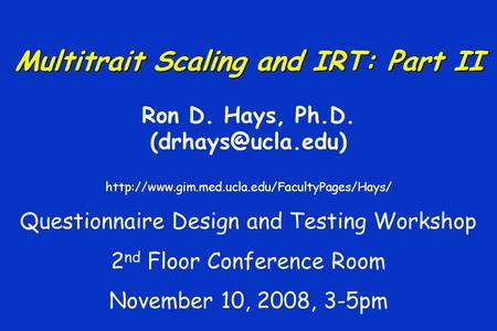 Multitrait Scaling and IRT: Part II Ron D. Hays, Ph.D.  Questionnaire Design and Testing.