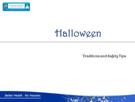 Better Health. No Hassles. Traditions and Safety Tips Halloween.