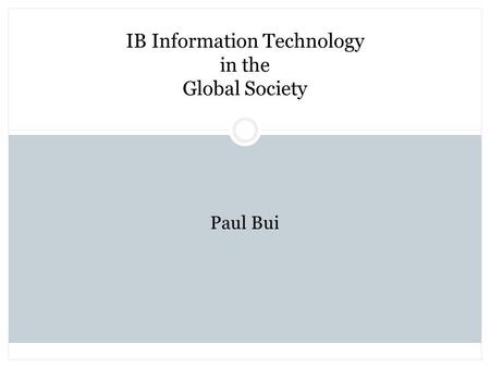 IB Information Technology in the Global Society Paul Bui.
