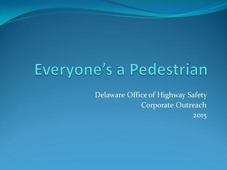 Delaware Office of Highway Safety Corporate Outreach 2015.