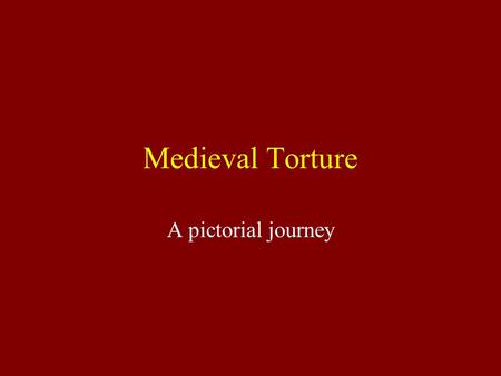 Medieval Torture A pictorial journey. Why torture? During the Middle Ages, torture was a very common way to punish offenders. Following are the most common.