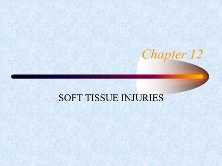 Chapter 12 SOFT TISSUE INJURIES. Soft Tissue Injuries - Closed Wounds Bruises (Ecchymosis) Contusions Hematomas Internal Lacerations Internal Punctures.