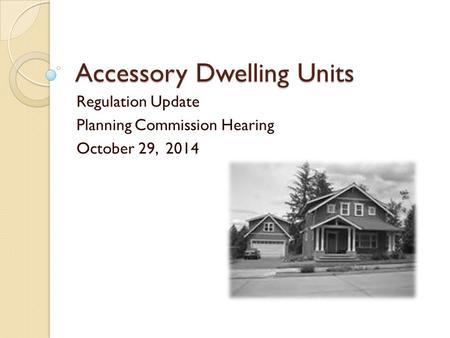 Accessory Dwelling Units Regulation Update Planning Commission Hearing October 29, 2014.