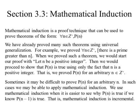 Section 3.3: Mathematical Induction Mathematical induction is a proof technique that can be used to prove theorems of the form:  n  Z +,P(n) We have.