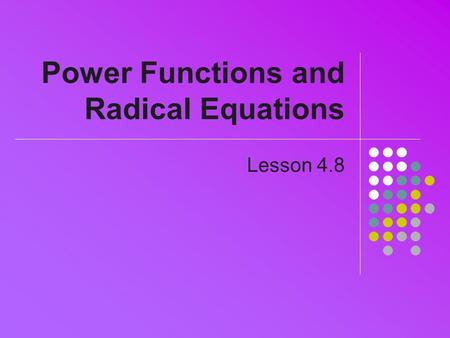 Power Functions and Radical Equations Lesson 4.8.