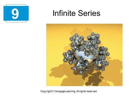 Infinite Series 9 Copyright © Cengage Learning. All rights reserved.
