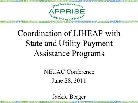 Coordination of LIHEAP with State and Utility Payment Assistance Programs NEUAC Conference June 28, 2011 Jackie Berger.