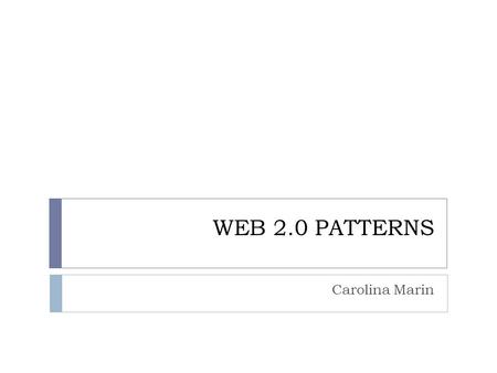 WEB 2.0 PATTERNS Carolina Marin. Content  Introduction  The Participation-Collaboration Pattern  The Collaborative Tagging Pattern.