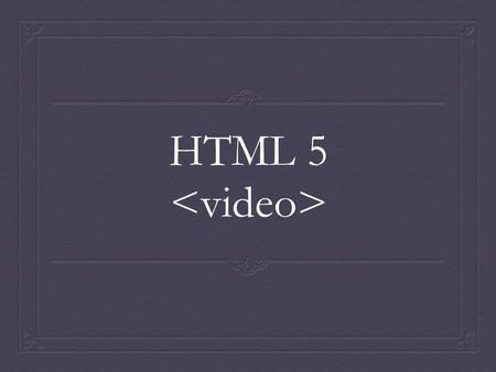 HTML 5. Introduction In modern browsers, adding a video to your page is as easy as adding an image. No longer do you need to deal with special plug-ins.