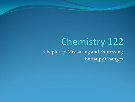 Chapter 17: Measuring and Expressing Enthalpy Changes