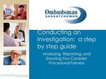 Conducting an Investigation: a step by step guide Analyzing, Reporting, and Ensuring You Consider Procedural Fairness.