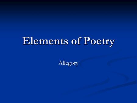 Elements of Poetry Allegory. What is an Allegory An allegory is a form of extended metaphor, in which objects, persons, and actions in a narrative, are.