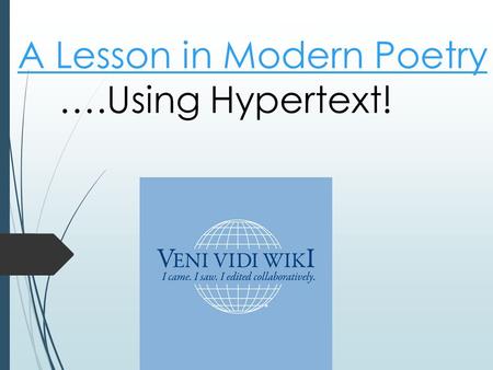 A Lesson in Modern Poetry A Lesson in Modern Poetry ….Using Hypertext!
