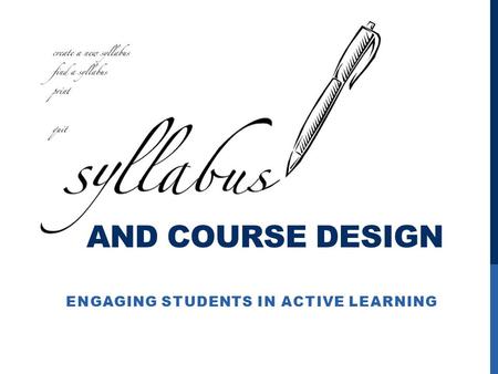 AND COURSE DESIGN ENGAGING STUDENTS IN ACTIVE LEARNING.