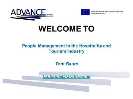 WELCOME TO People Management in the Hospitality and Tourism Industry Tom Baum