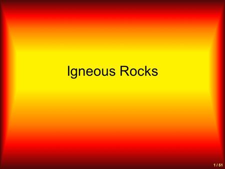 Igneous Rocks 1 / 51. What are Igneous Rocks? from the Latin word for “fire” - ignis Thus, rocks that are “fire-formed” Molten rock (magma) cools to form.