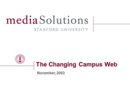 The Changing Campus Web November, 2003. December 6, 2015 page 2 Agenda 1)Introductions 2)Overview: Campus Trends 3)Overview: Lessons Learned 4)Our Approach.