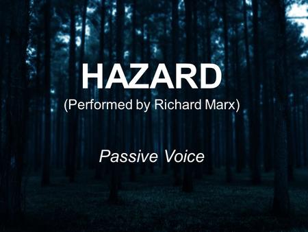 HAZARD (Performed by Richard Marx) Passive Voice.