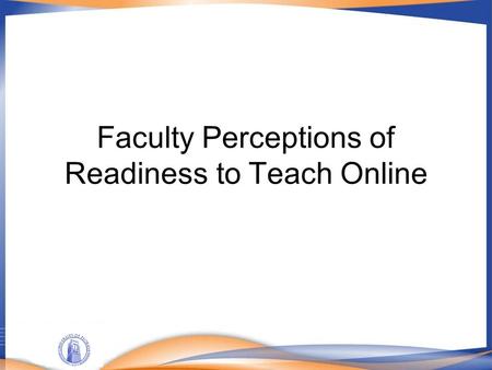Faculty Perceptions of Readiness to Teach Online.