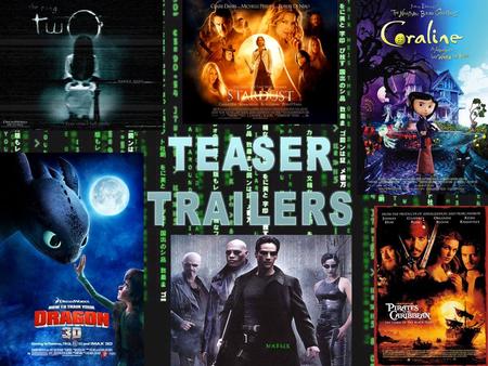 TEASER TRAILERS. What is a teaser trailer? A teaser trailer is a short trailer used to advertise an upcoming film. It is usually released quite a long.