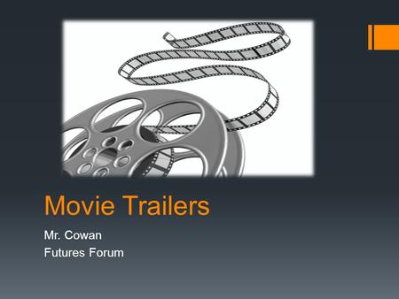 Movie Trailers Mr. Cowan Futures Forum. What is a movie Trailer  Trailers or previews are advertisements for movies.  The term trailer comes from.