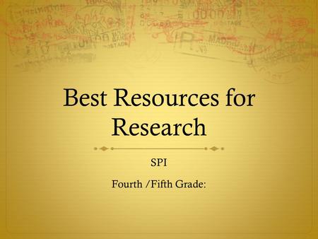 Best Resources for Research SPI Fourth /Fifth Grade: