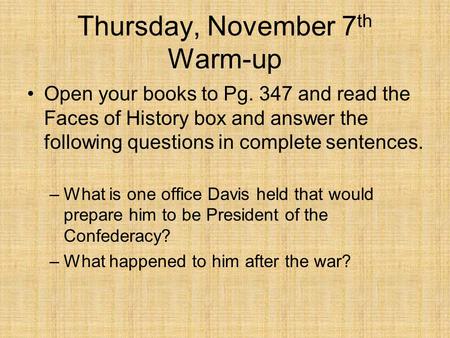 Thursday, November 7 th Warm-up Open your books to Pg. 347 and read the Faces of History box and answer the following questions in complete sentences.