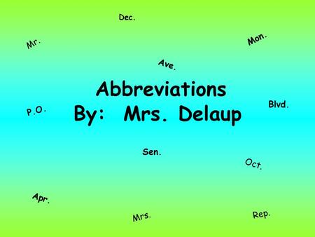 Abbreviations By: Mrs. Delaup