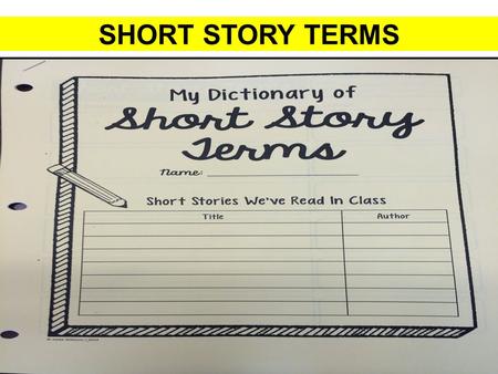 SHORT STORY TERMS. Short Story Terms Term and Definition What is Style? -Definition: the manner of expression of a particular writer produced by: Choice.
