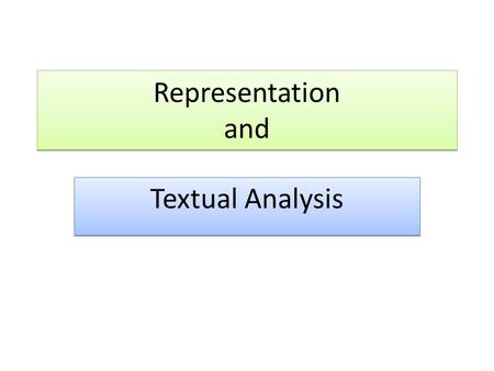 Representation and Textual Analysis. What is Representation?