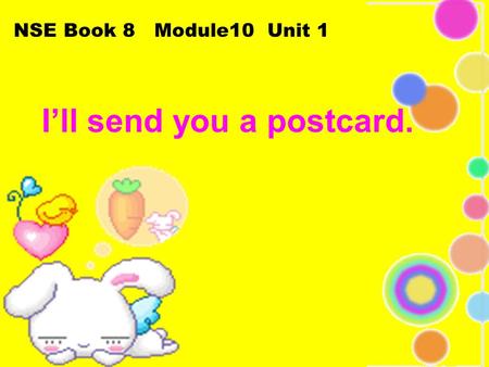 I’ll send you a postcard. NSE Book 8 Module10 Unit 1.