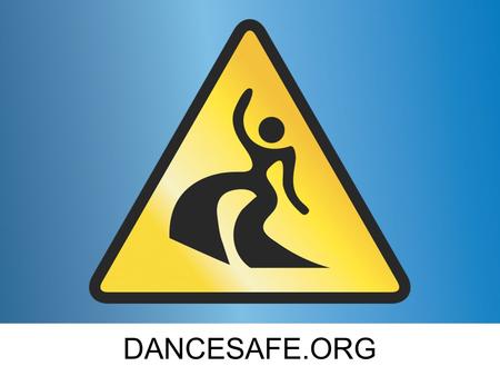 DANCESAFE.ORG Text. Who Are We? DanceSafe is a 501c(3) non-profit organization that provides outreach services at electronic music events and festivals.
