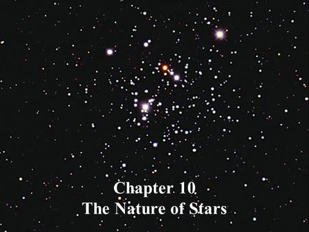 Chapter 10 The Nature of Stars. What do you think? What color are stars? Are most stars isolated from other stars, like the Sun?